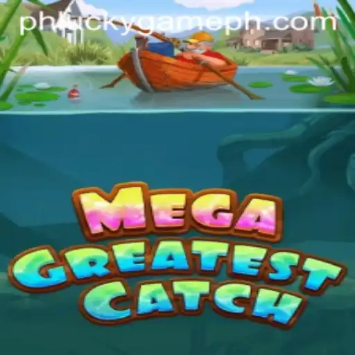 MegaGreatestCatch: The Ultimate Thrill at LuckyGame.PH